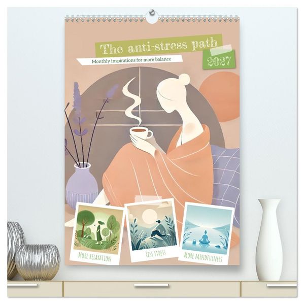 The anti-stress path - Monthly inspirations for more balance (High Quality Premium Wall Calendar 2027 DIN A2 portrait)CALVENDO 12 Month Wall Calendar