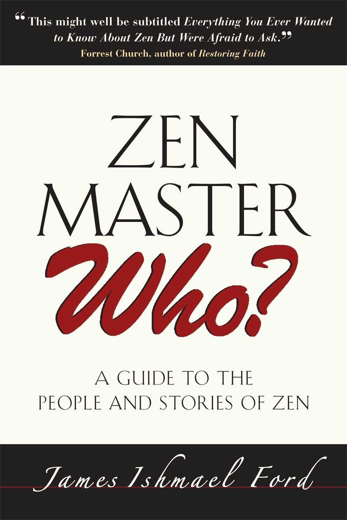Zen Master Who?: A Guide to the People and Stories of Zen - James Ishmael Ford