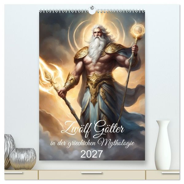 Zwölf Götter der griechischen Mythologie (hochwertiger Premium Wandkalender 2027 DIN A2 hoch) Kunstdruck in Hochglanz