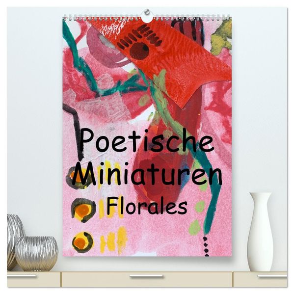Poetische Miniaturen Florales (hochwertiger Premium Wandkalender 2027 DIN A2 hoch) Kunstdruck in Hochglanz