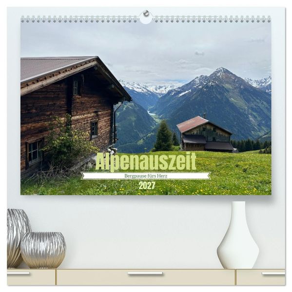 Alpenauszeit - Bergpause fürs Herz (hochwertiger Premium Wandkalender 2027 DIN A2 quer) Kunstdruck in Hochglanz