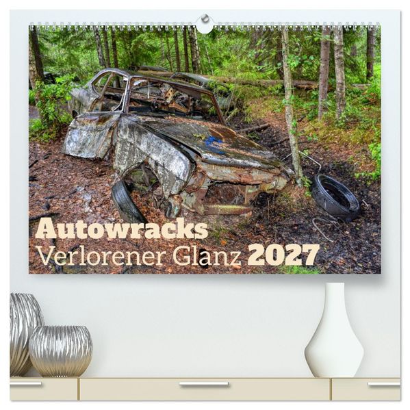 Autowracks - Verlorener Glanz 2027 (hochwertiger Premium Wandkalender 2027 DIN A2 quer) Kunstdruck in Hochglanz