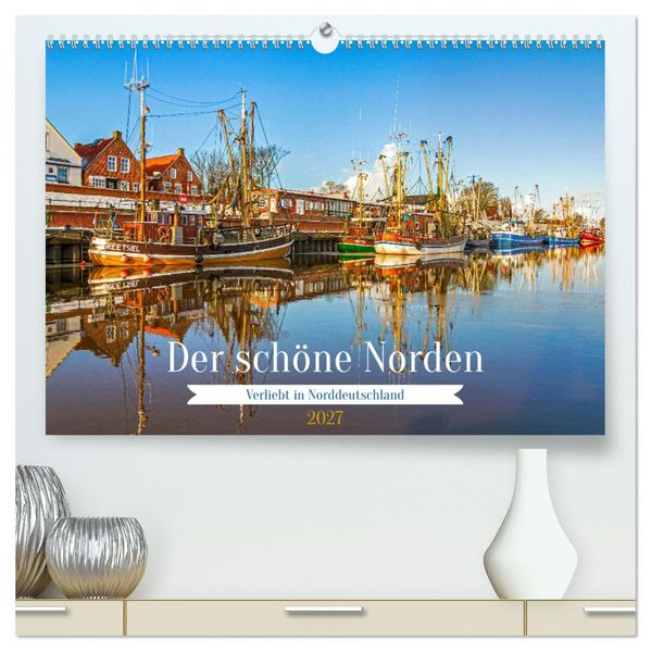 Der schöne Norden Deutschlands (hochwertiger Premium Wandkalender 2027 DIN A2 quer) Kunstdruck in Hochglanz