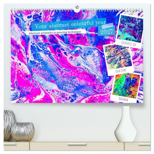 Your abstract colourful year (High Quality Premium Wall Calendar 2027 DIN A2 landscape)CALVENDO 12 Month Wall Calendar