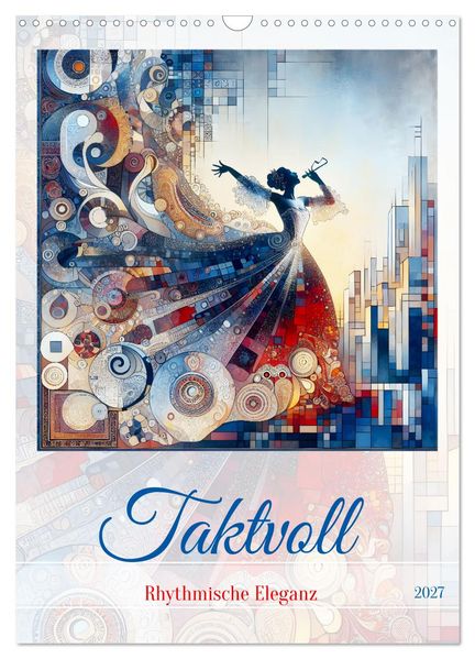 Taktvoll - Rhythmische Eleganz (Wandkalender 2027 DIN A3 hoch) CALVENDO Monatskalender