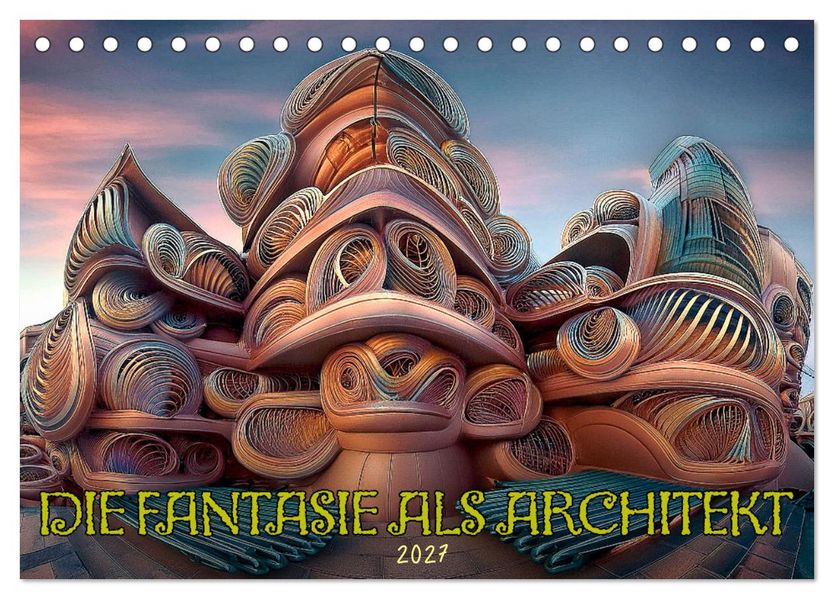 Die Fantasie als Architekt (Tischkalender 2027 DIN A5 quer) CALVENDO Monatskalender