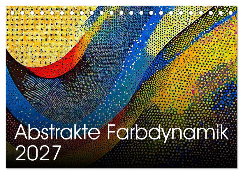 Abstrakte Farbdynamik (Tischkalender 2027 DIN A5 quer) CALVENDO Monatskalender