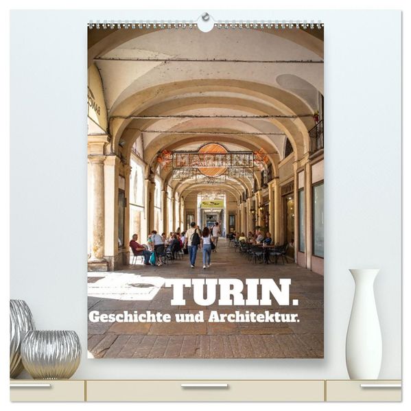 Turin. Geschichte und Architektur. (hochwertiger Premium Wandkalender 2027 DIN A2 hoch) Kunstdruck in Hochglanz