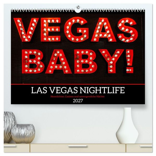 Las Vegas Nightlife - Neonlichter Casinos und unvergessliche Nächte (hochwertiger Premium Wandkalender 2027 DIN A2 quer) Kunstdruck in Hochglanz