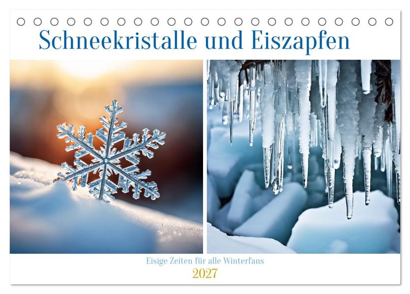Schneekristalle und Eiszapfen Eisige Zeiten für alle Winterfans (Tischkalender 2027 DIN A5 quer) CALVENDO Monatskalender