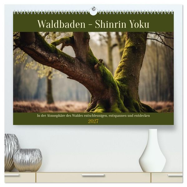 Waldbaden - Shinrin Yoku (hochwertiger Premium Wandkalender 2027 DIN A2 quer) Kunstdruck in Hochglanz