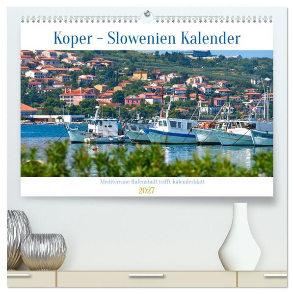 Koper - Slowenien Kalender (hochwertiger Premium Wandkalender 2027 DIN A2 quer) Kunstdruck in Hochglanz