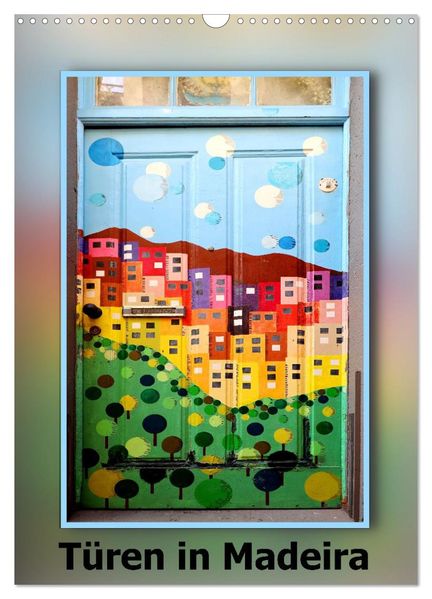 Türen in Madeira (Wandkalender 2027 DIN A3 hoch) CALVENDO Monatskalender