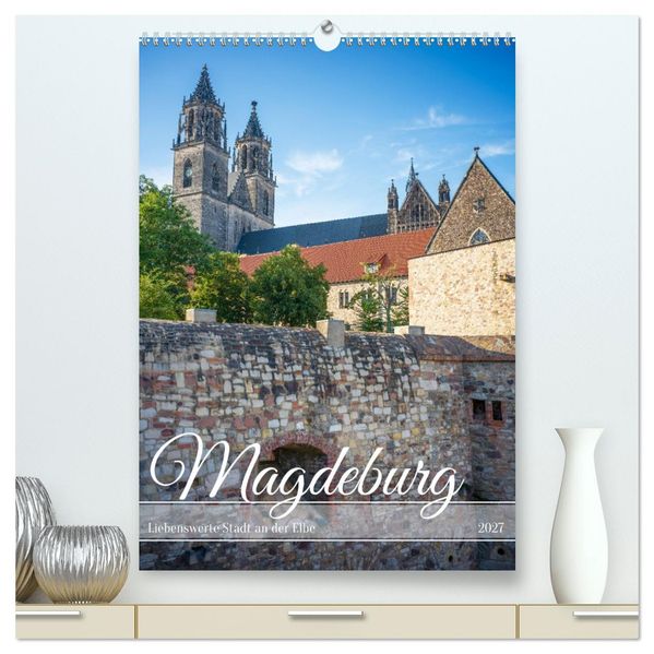 Magdeburg - Liebenswerte Stadt an der Elbe (hochwertiger Premium Wandkalender 2027 DIN A2 hoch) Kunstdruck in Hochglanz