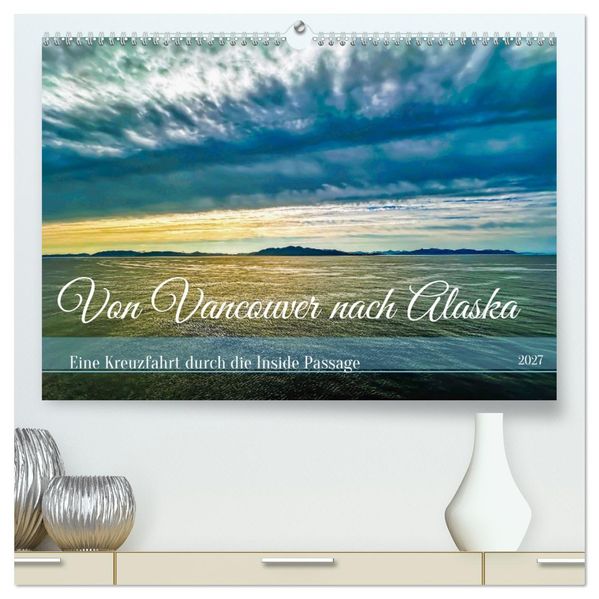 Von Vancouver nach Alaska (hochwertiger Premium Wandkalender 2027 DIN A2 quer) Kunstdruck in Hochglanz