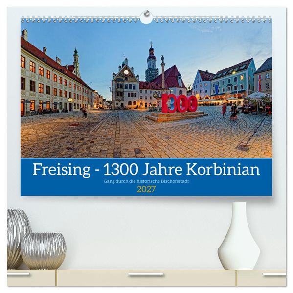 Freising - 1300 Jahre Korbinian (hochwertiger Premium Wandkalender 2027 DIN A2 quer) Kunstdruck in Hochglanz