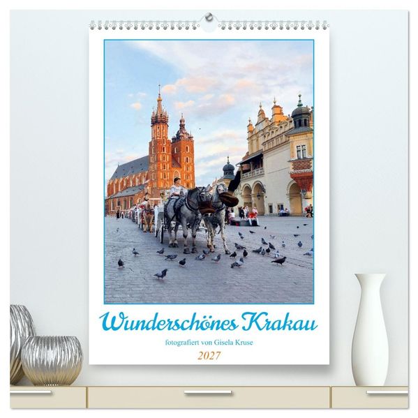 Wunderschönes Krakau (hochwertiger Premium Wandkalender 2027 DIN A2 hoch) Kunstdruck in Hochglanz