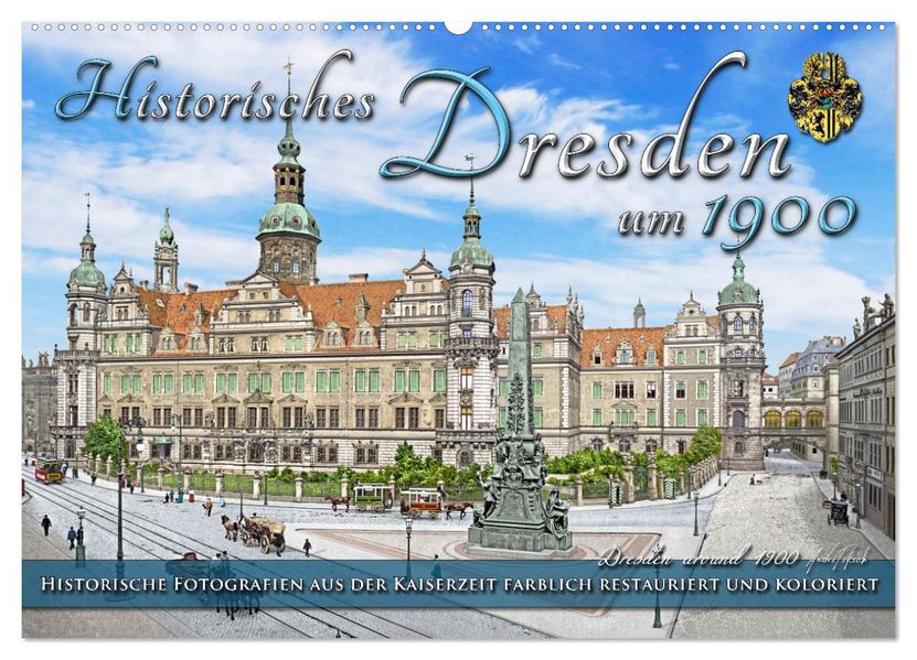 Historisches Dresden um 1900 - Fotos restauriert und koloriert (Wandkalender 2027 DIN A2 quer) CALVENDO Monatskalender
