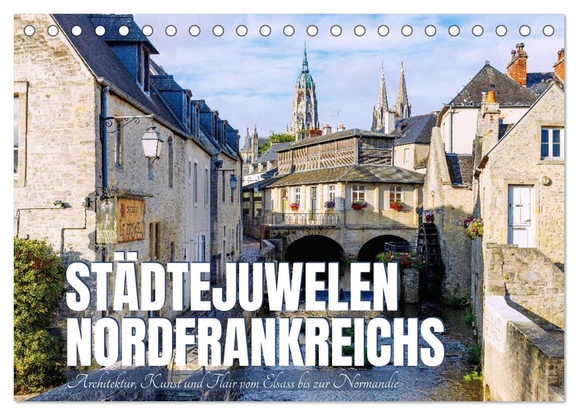 Städtejuwelen Nordfrankreichs (Tischkalender 2027 DIN A5 quer) CALVENDO Monatskalender