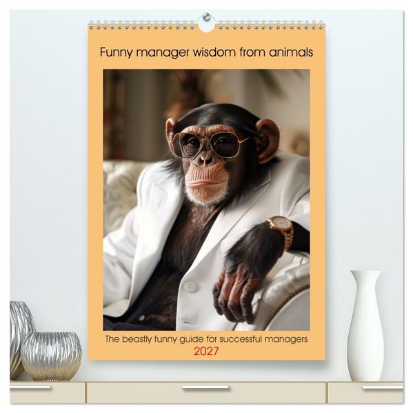 Funny manager wisdom from animals (High Quality Premium Wall Calendar 2027 DIN A2 portrait)CALVENDO 12 Month Wall Calendar