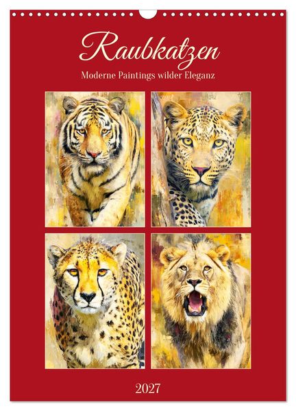 Raubkatzen. Moderne Paintings wilder Eleganz (Wandkalender 2027 DIN A3 hoch) CALVENDO Monatskalender