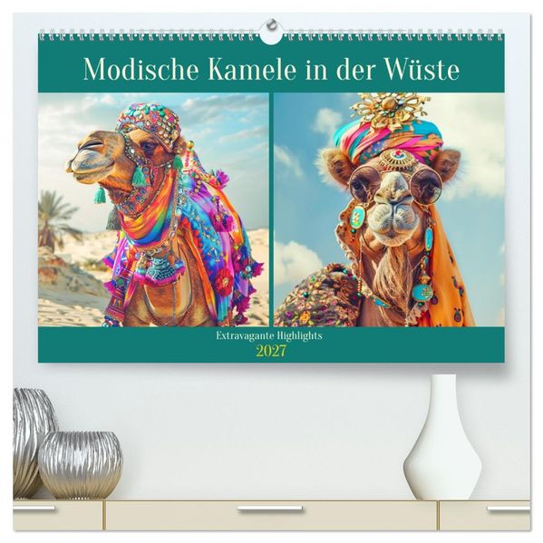 Modische Kamele in der Wüste. Extravagante Highlights (hochwertiger Premium Wandkalender 2027 DIN A2 quer) Kunstdruck in Hochglanz