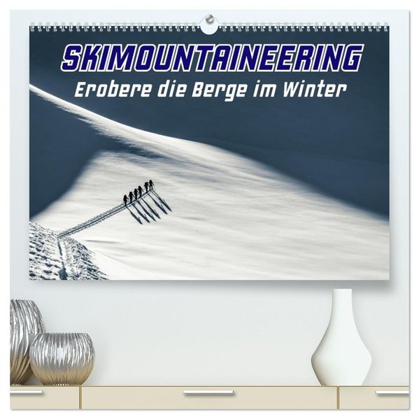 Skimountaineering - Erobere die Berge im Winter (hochwertiger Premium Wandkalender 2027 DIN A2 quer) Kunstdruck in Hochglanz