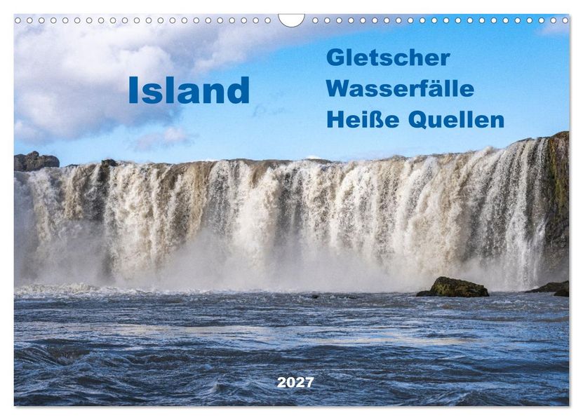 Island - Gletscher Wasserfälle Heiße Quellen (Wandkalender 2027 DIN A3 quer) CALVENDO Monatskalender