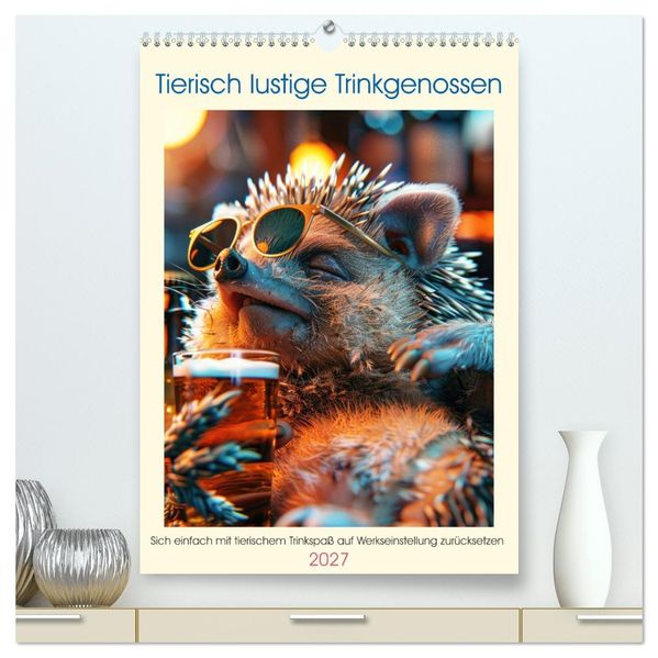 Tierisch lustige Trinkgenossen (hochwertiger Premium Wandkalender 2027 DIN A2 hoch) Kunstdruck in Hochglanz