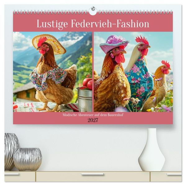 Lustige Federvieh-Fashion. Modische Abenteuer auf dem Bauernhof (hochwertiger Premium Wandkalender 2027 DIN A2 quer) Kunstdruck in Hochglanz
