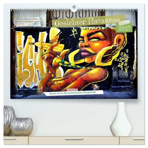 Gesichter Havannas - Street Art in der kubanischen Hauptstadt (hochwertiger Premium Wandkalender 2027 DIN A2 quer) Kunstdruck in Hochglanz