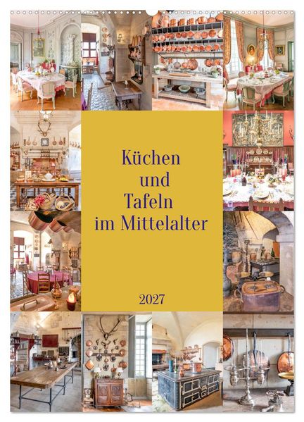 Küchen und Tafeln im Mittelalter (Wandkalender 2027 DIN A2 hoch) CALVENDO Monatskalender