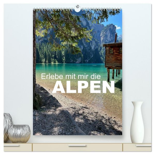 Erlebe mit mir die Alpen (hochwertiger Premium Wandkalender 2027 DIN A2 hoch) Kunstdruck in Hochglanz