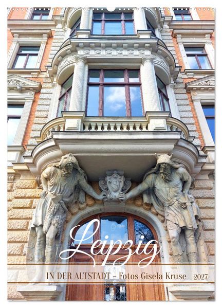 Leipzig - In der Altstadt (Wandkalender 2027 DIN A2 hoch) CALVENDO Monatskalender