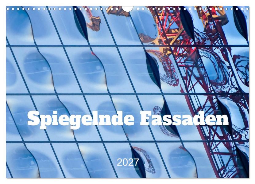 Spiegelnde Fassaden (Wandkalender 2027 DIN A3 quer) CALVENDO Monatskalender