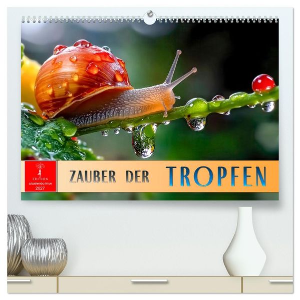 Zauber der Tropfen (hochwertiger Premium Wandkalender 2027 DIN A2 quer) Kunstdruck in Hochglanz