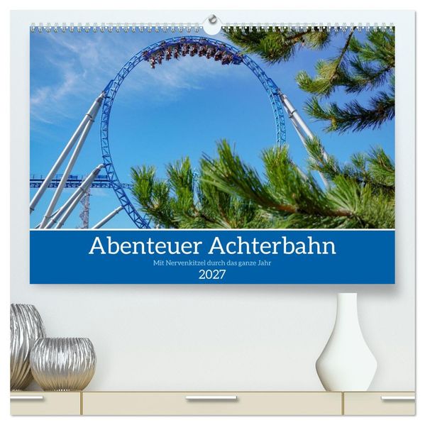 Abenteuer Achterbahn (hochwertiger Premium Wandkalender 2027 DIN A2 quer) Kunstdruck in Hochglanz