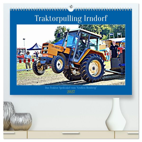 Traktorpulling Irndorf (hochwertiger Premium Wandkalender 2027 DIN A2 quer) Kunstdruck in Hochglanz