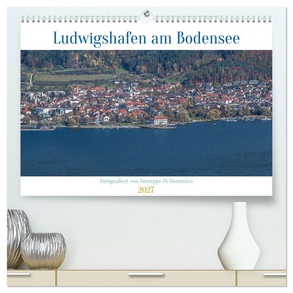 Ludwigshafen am Bodensee (hochwertiger Premium Wandkalender 2027 DIN A2 quer) Kunstdruck in Hochglanz