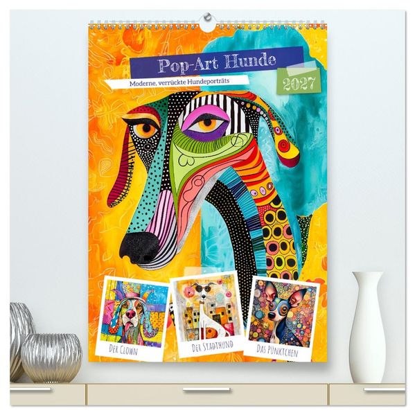 Pop-Art Hunde - Moderne verrückte Hundeporträts (hochwertiger Premium Wandkalender 2027 DIN A2 hoch) Kunstdruck in Hochglanz