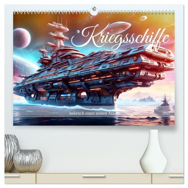 Kriegsschiffe Anbruch einer neuen Ära (hochwertiger Premium Wandkalender 2027 DIN A2 quer) Kunstdruck in Hochglanz