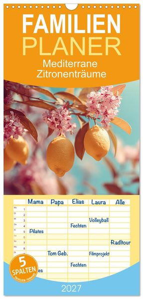Familienplaner 2027 - Mediterrane Zitronenträume mit 5 Spalten (Wandkalender 21 x 45 cm) CALVENDO