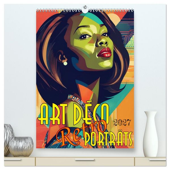 Art Deco Retro Porträts (hochwertiger Premium Wandkalender 2027 DIN A2 hoch) Kunstdruck in Hochglanz