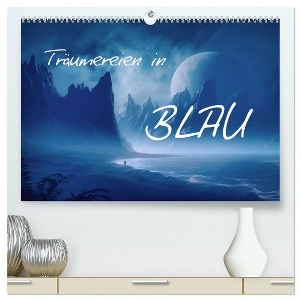 Träumereien in Blau (hochwertiger Premium Wandkalender 2027 DIN A2 quer) Kunstdruck in Hochglanz