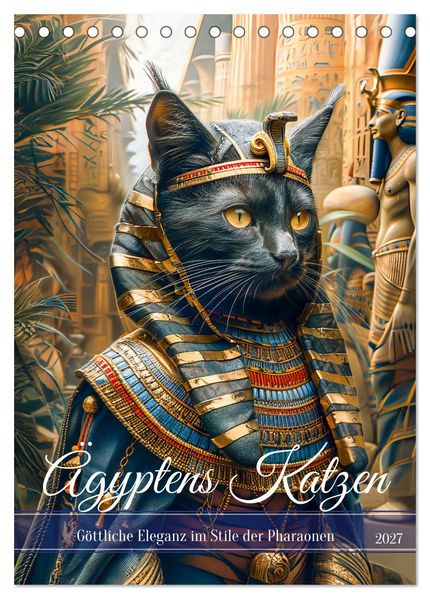 Ägyptens Katzen - Göttliche Eleganz im Stile der Pharaonen (Tischkalender 2027 DIN A5 hoch) CALVENDO Monatskalender