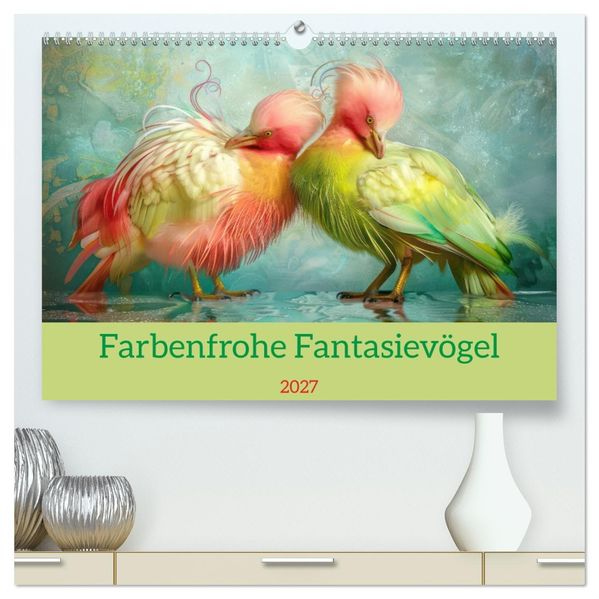 Farbenfrohe Fantasievögel (hochwertiger Premium Wandkalender 2027 DIN A2 quer) Kunstdruck in Hochglanz