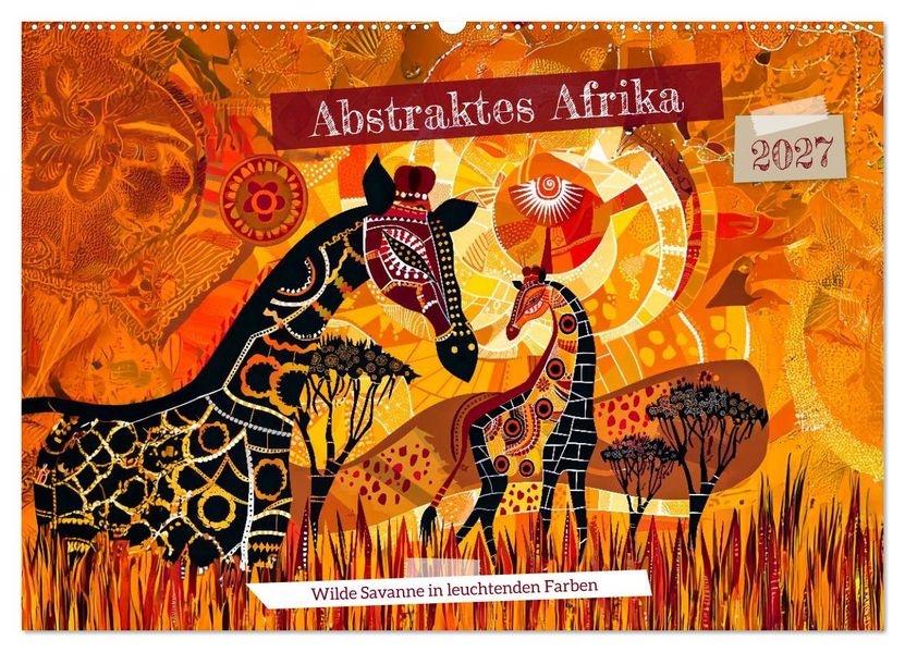 Abstraktes Afrika - Wilde Savanne in leuchtenden Farben (Wandkalender 2027 DIN A2 quer) CALVENDO Monatskalender