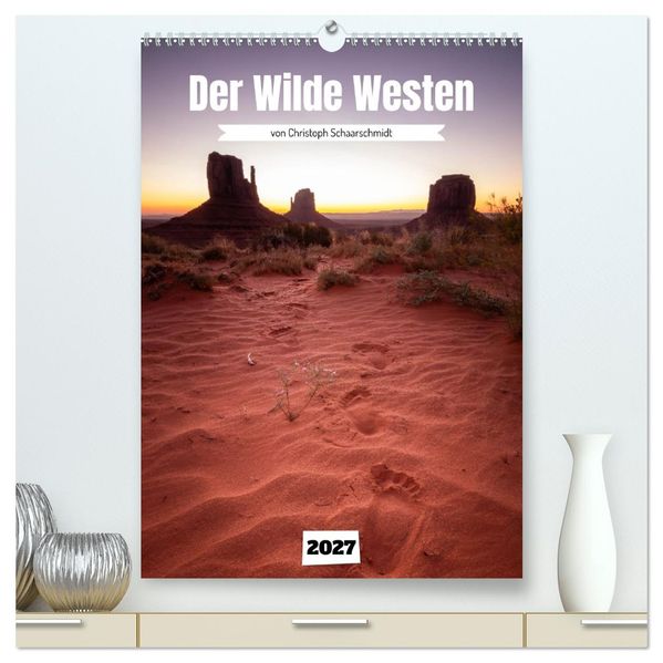 Durch den wilden Westen (hochwertiger Premium Wandkalender 2027 DIN A2 hoch) Kunstdruck in Hochglanz