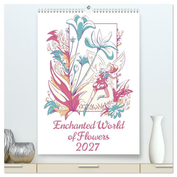 Enchanted World of Flowers (High Quality Premium Wall Calendar 2027 DIN A2 portrait)CALVENDO 12 Month Wall Calendar