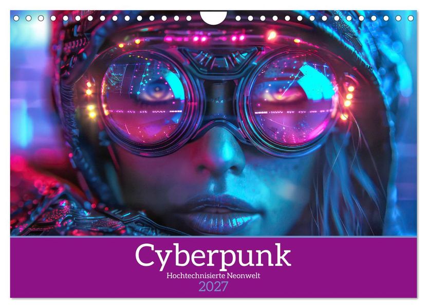 Cyberpunk - Hochtechnisierte Neonwelt (Wandkalender 2027 DIN A4 quer) CALVENDO Monatskalender